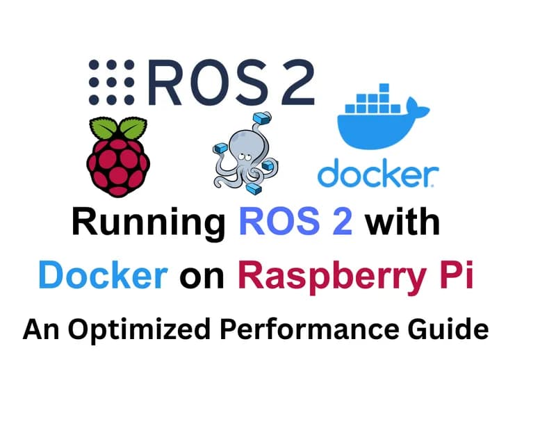 Running ROS 2 With Docker on Raspberry Pi - My Guide to Optimized Performance