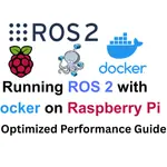 Running ROS 2 With Docker on Raspberry Pi - My Guide to Optimized Performance